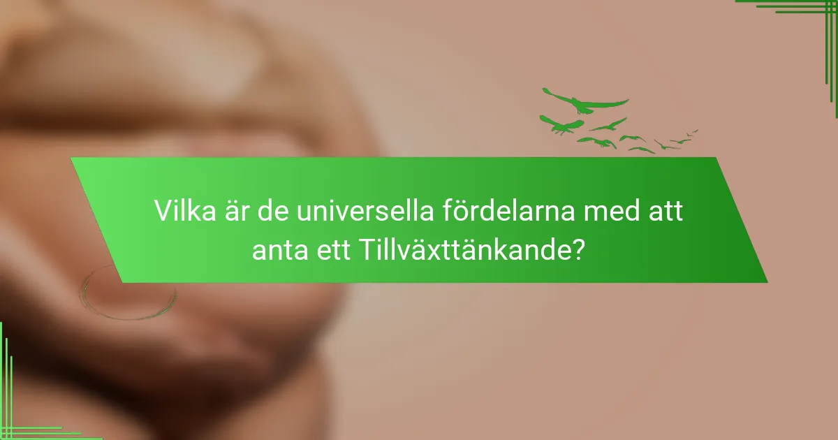 Vilka är de universella fördelarna med att anta ett Tillväxttänkande?