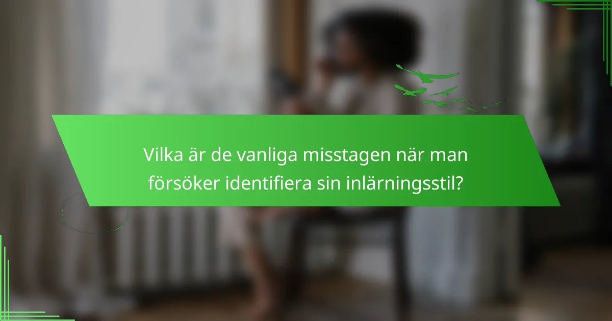 Vilka är de vanliga misstagen när man försöker identifiera sin inlärningsstil?