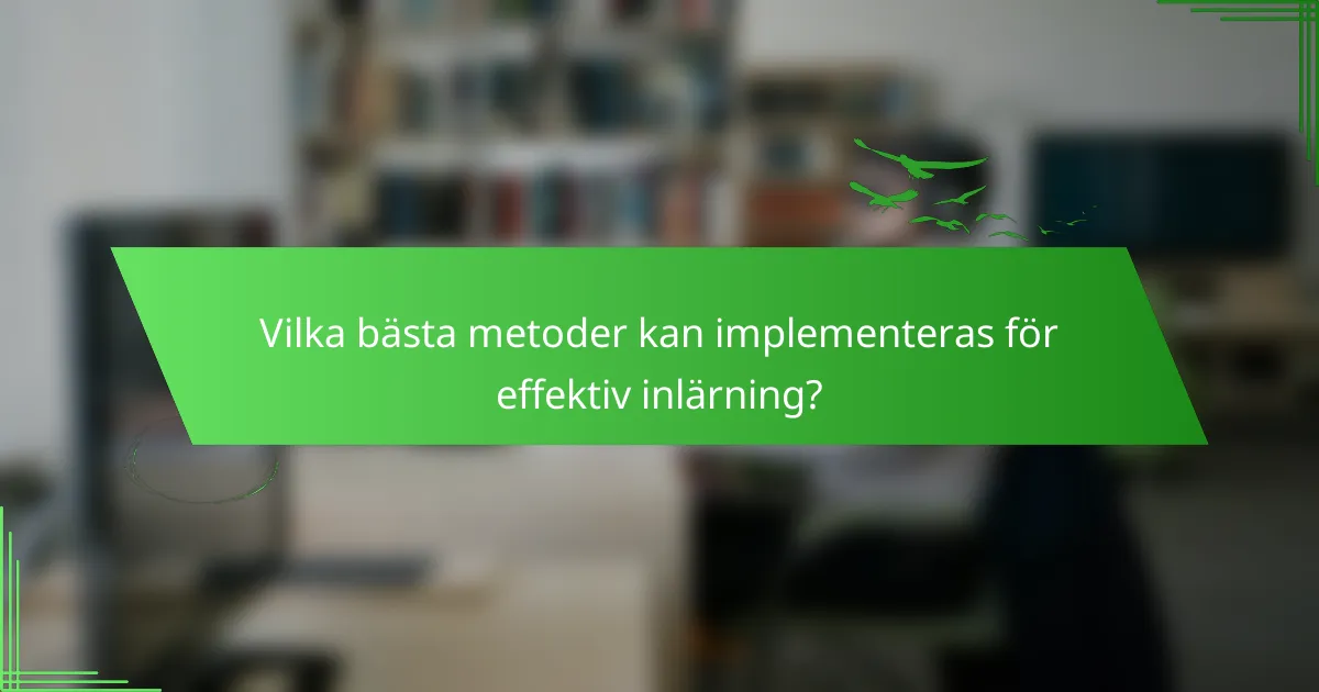 Vilka bästa metoder kan implementeras för effektiv inlärning?