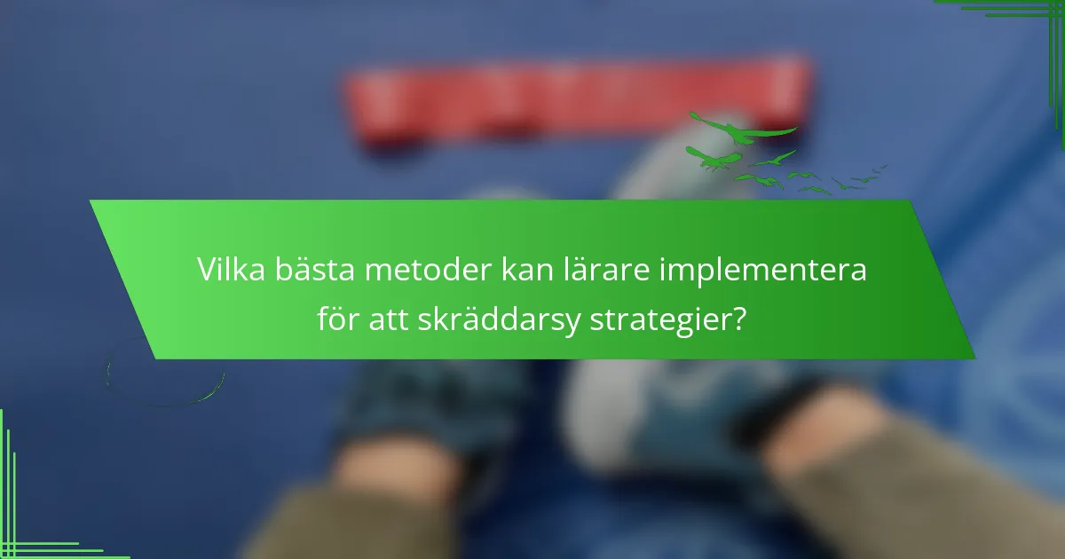 Vilka bästa metoder kan lärare implementera för att skräddarsy strategier?