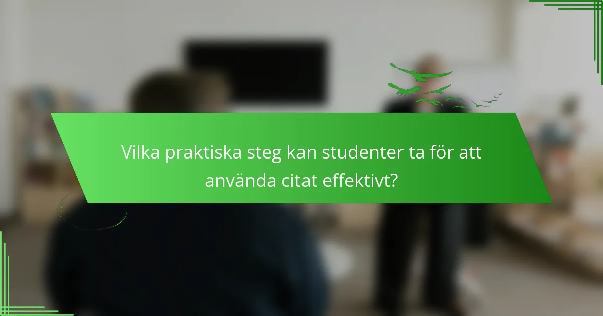 Vilka praktiska steg kan studenter ta för att använda citat effektivt?