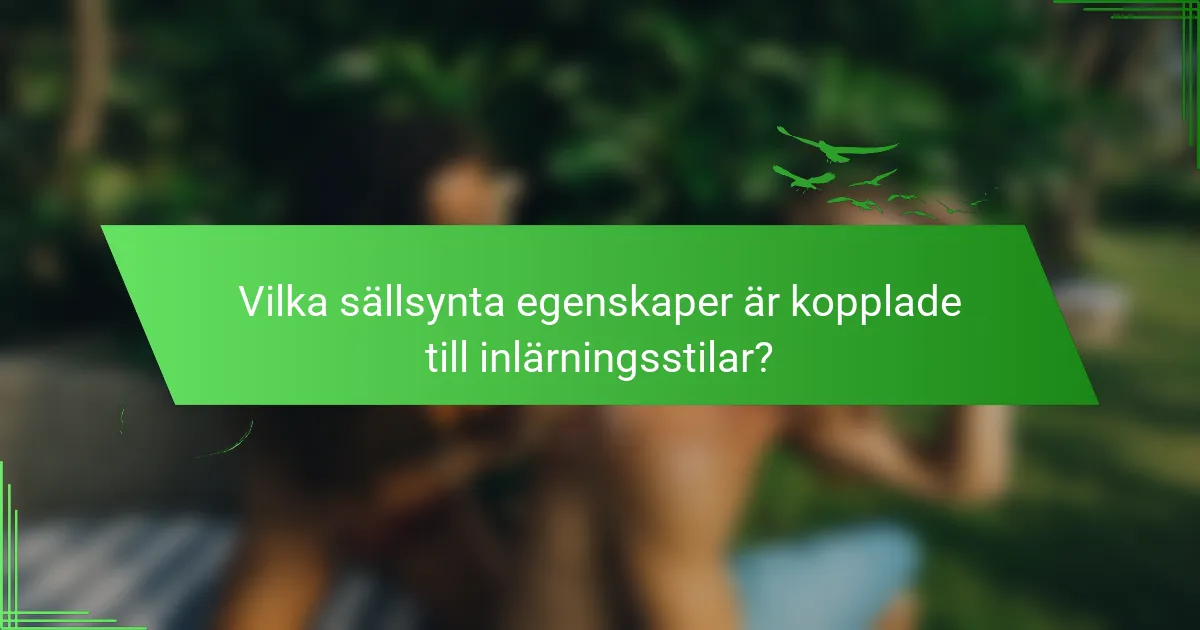 Vilka sällsynta egenskaper är kopplade till inlärningsstilar?