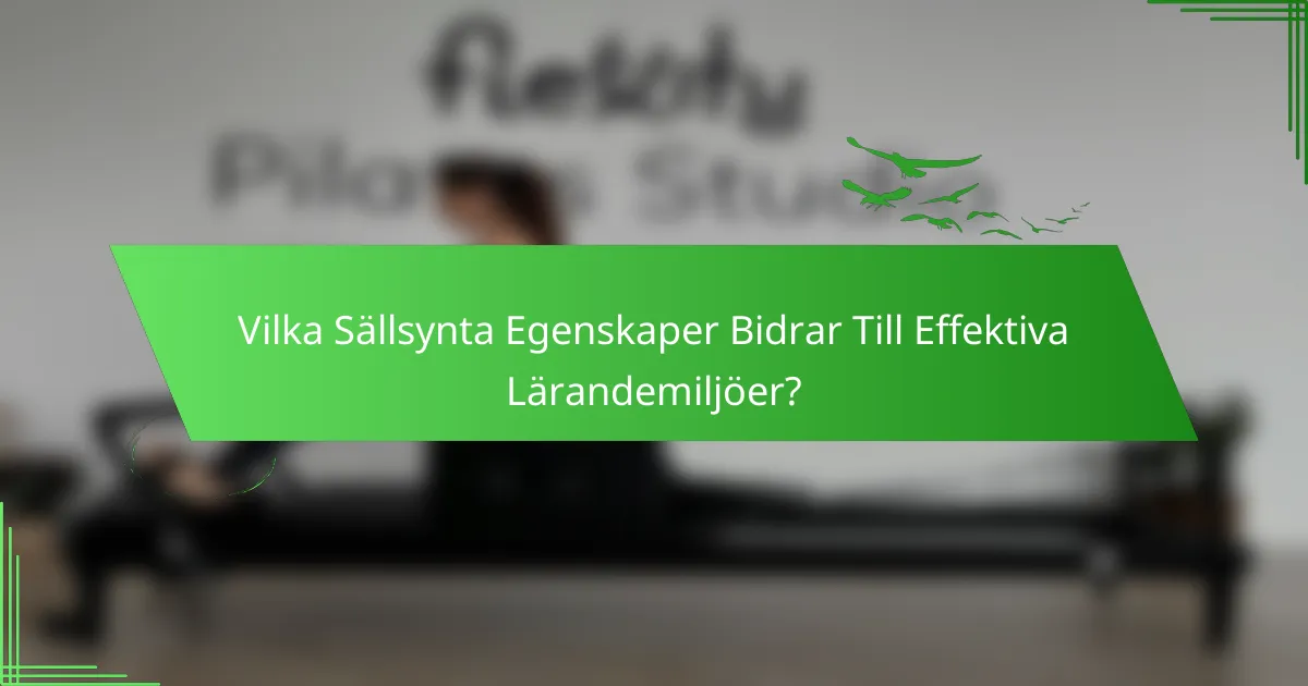 Vilka Sällsynta Egenskaper Bidrar Till Effektiva Lärandemiljöer?