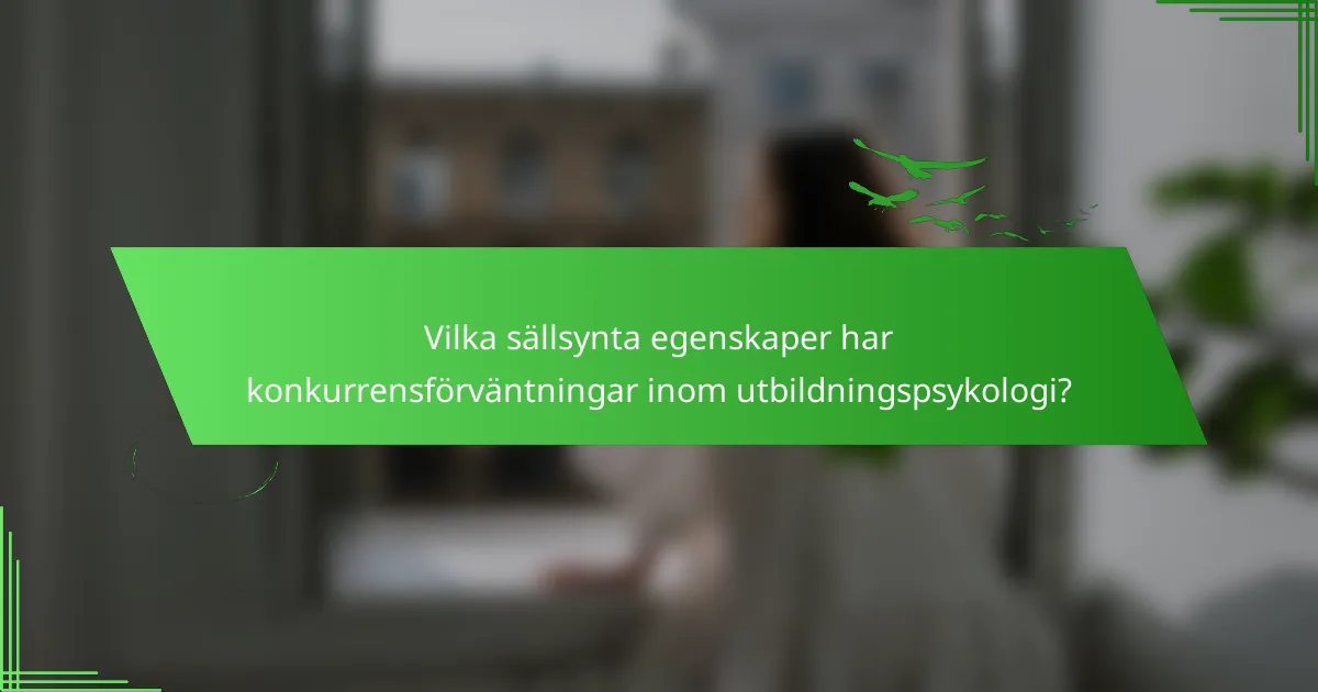 Vilka sällsynta egenskaper har konkurrensförväntningar inom utbildningspsykologi?