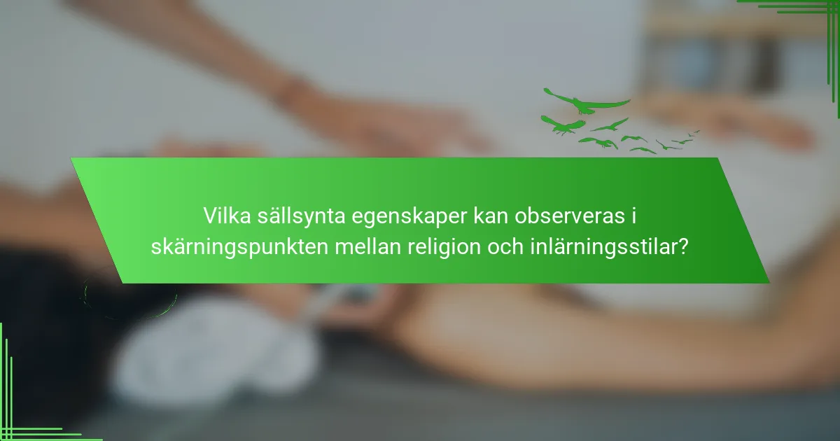Vilka sällsynta egenskaper kan observeras i skärningspunkten mellan religion och inlärningsstilar?