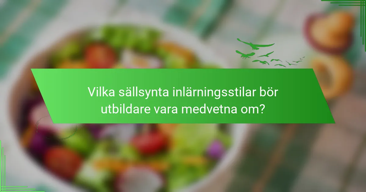 Vilka sällsynta inlärningsstilar bör utbildare vara medvetna om?