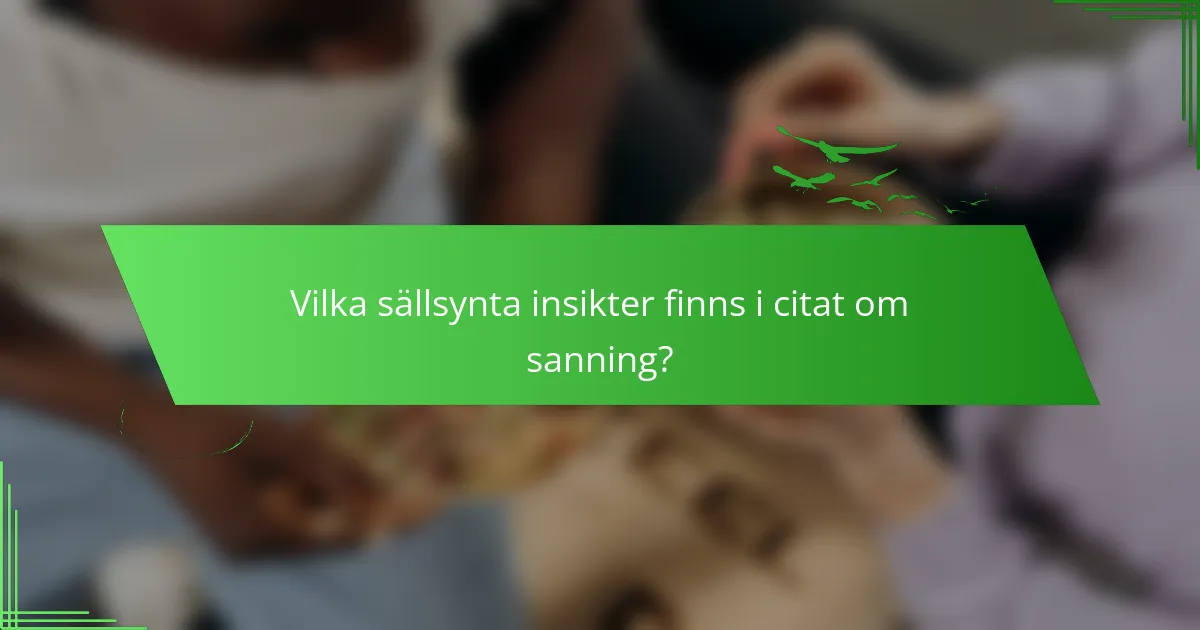 Vilka sällsynta insikter finns i citat om sanning?