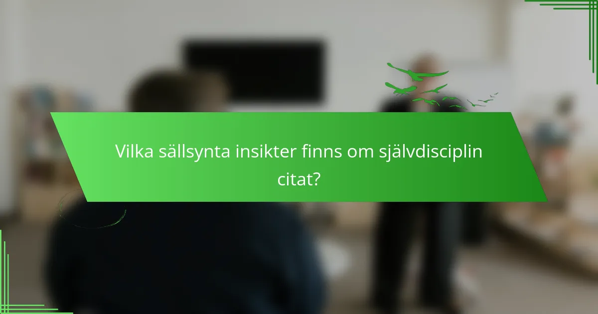 Vilka sällsynta insikter finns om självdisciplin citat?