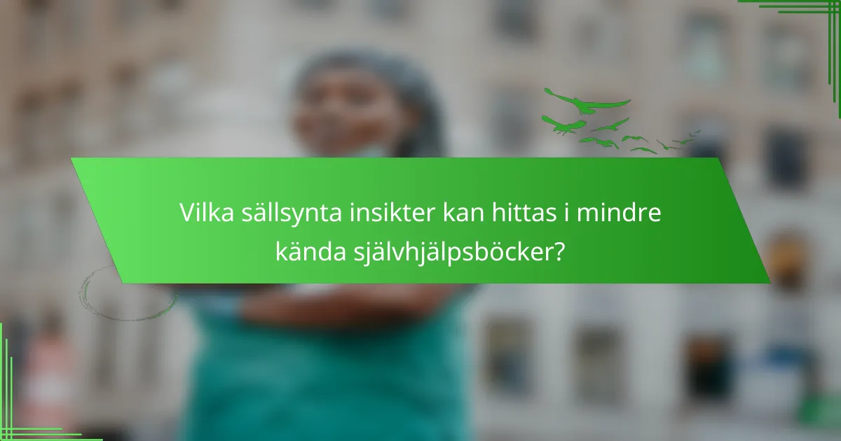 Vilka sällsynta insikter kan hittas i mindre kända självhjälpsböcker?