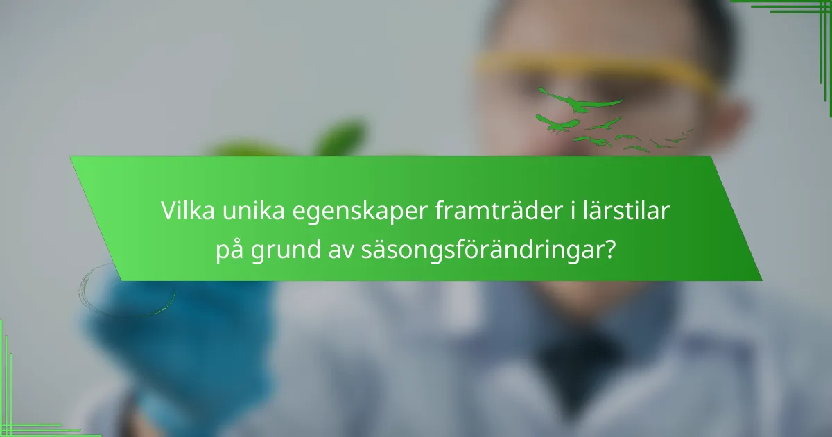 Vilka unika egenskaper framträder i lärstilar på grund av säsongsförändringar?