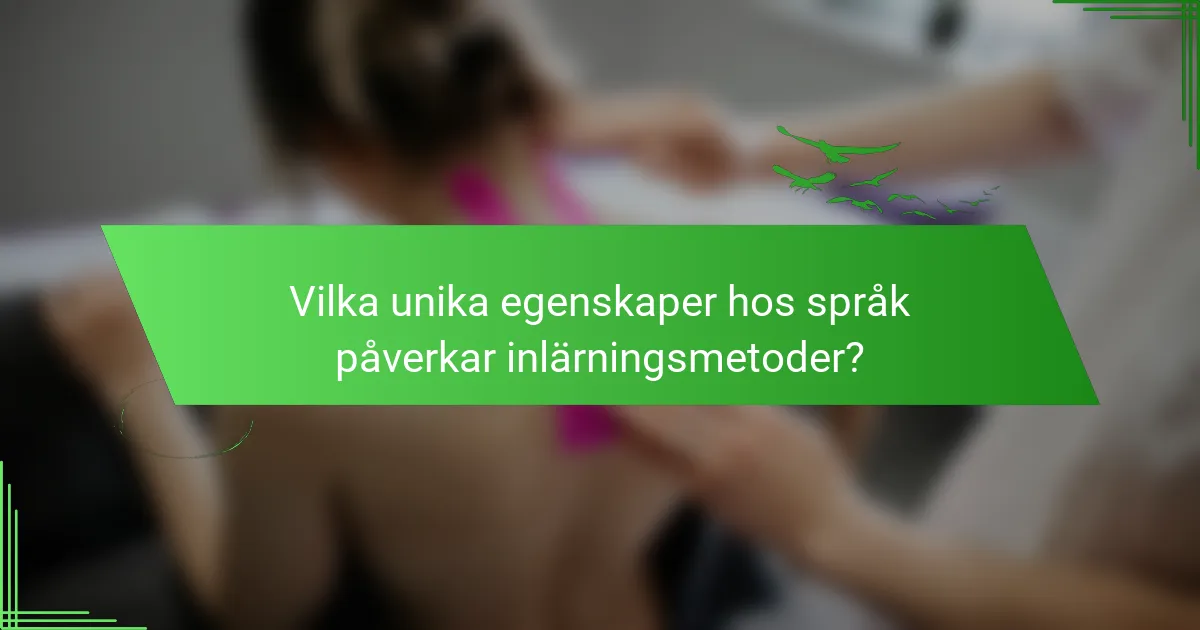 Vilka unika egenskaper hos språk påverkar inlärningsmetoder?