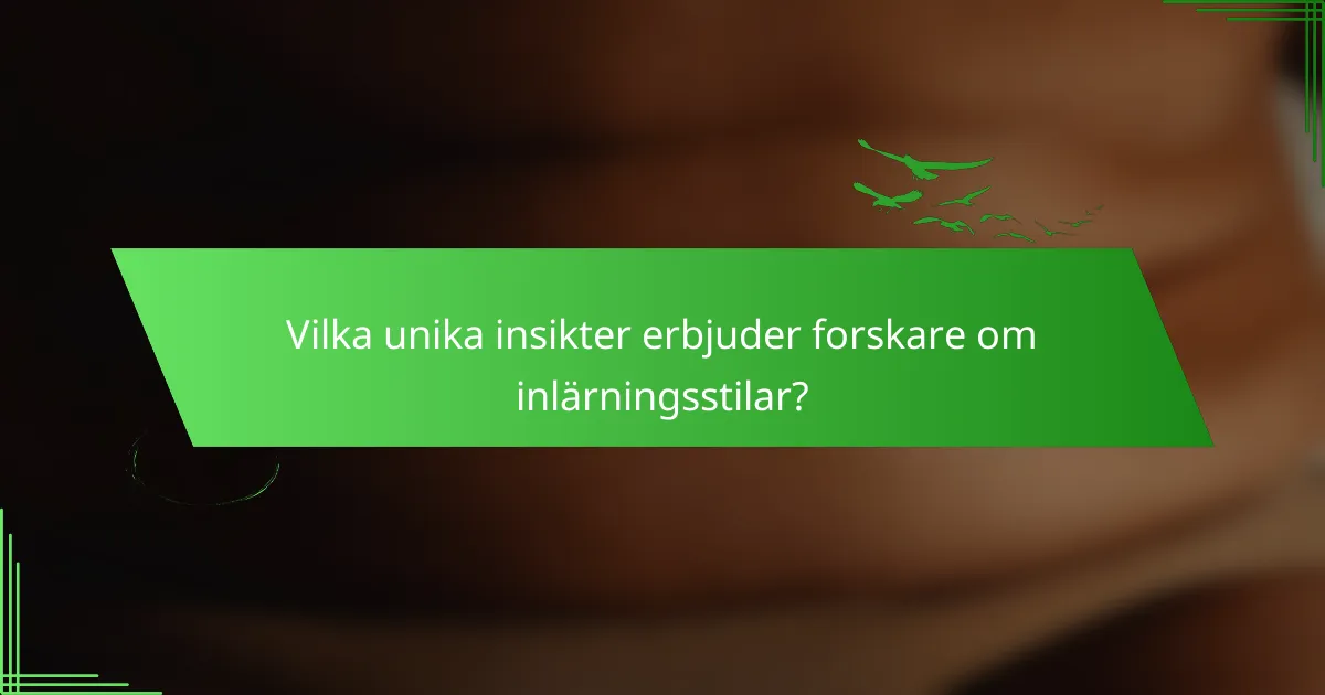 Vilka unika insikter erbjuder forskare om inlärningsstilar?