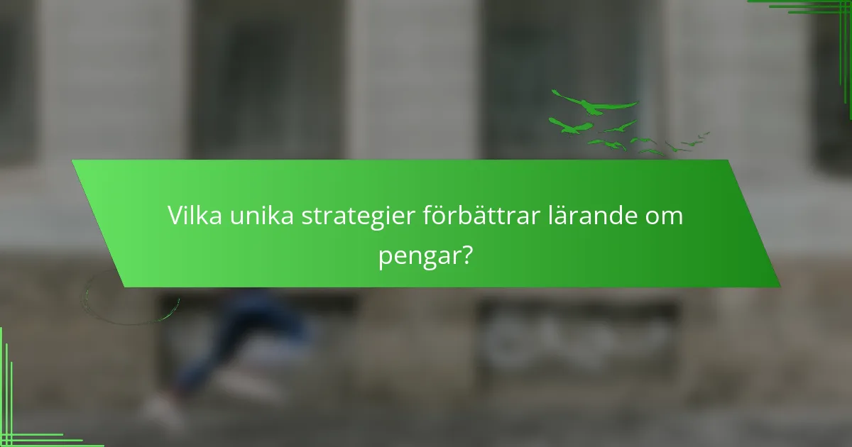 Vilka unika strategier förbättrar lärande om pengar?