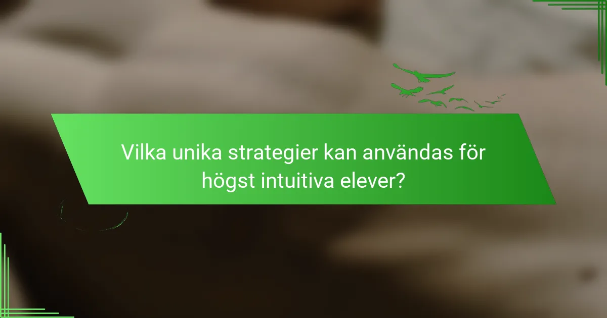 Vilka unika strategier kan användas för högst intuitiva elever?