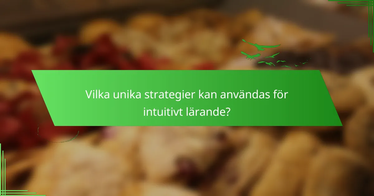 Vilka unika strategier kan användas för intuitivt lärande?