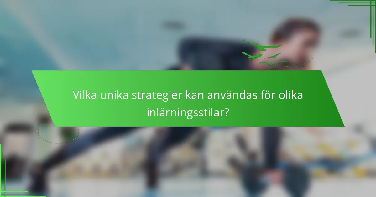 Vilka unika strategier kan användas för olika inlärningsstilar?