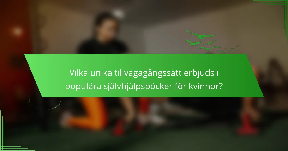 Vilka unika tillvägagångssätt erbjuds i populära självhjälpsböcker för kvinnor?