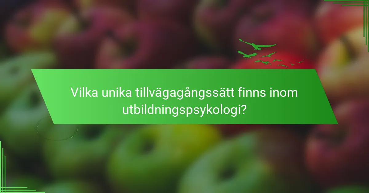 Vilka unika tillvägagångssätt finns inom utbildningspsykologi?