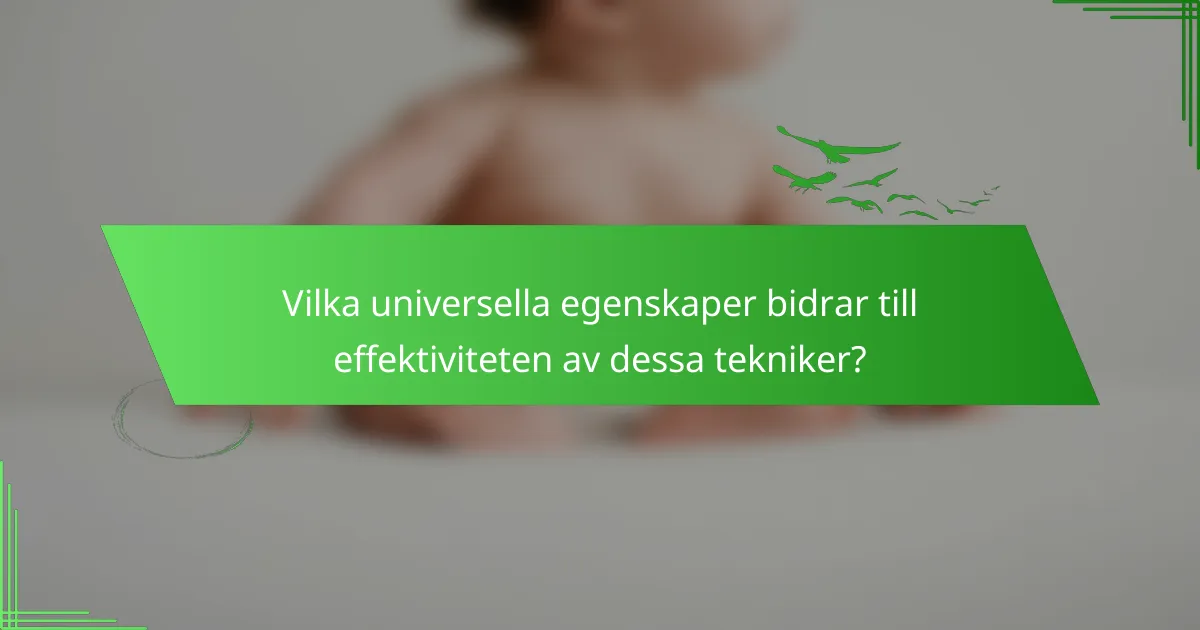 Vilka universella egenskaper bidrar till effektiviteten av dessa tekniker?