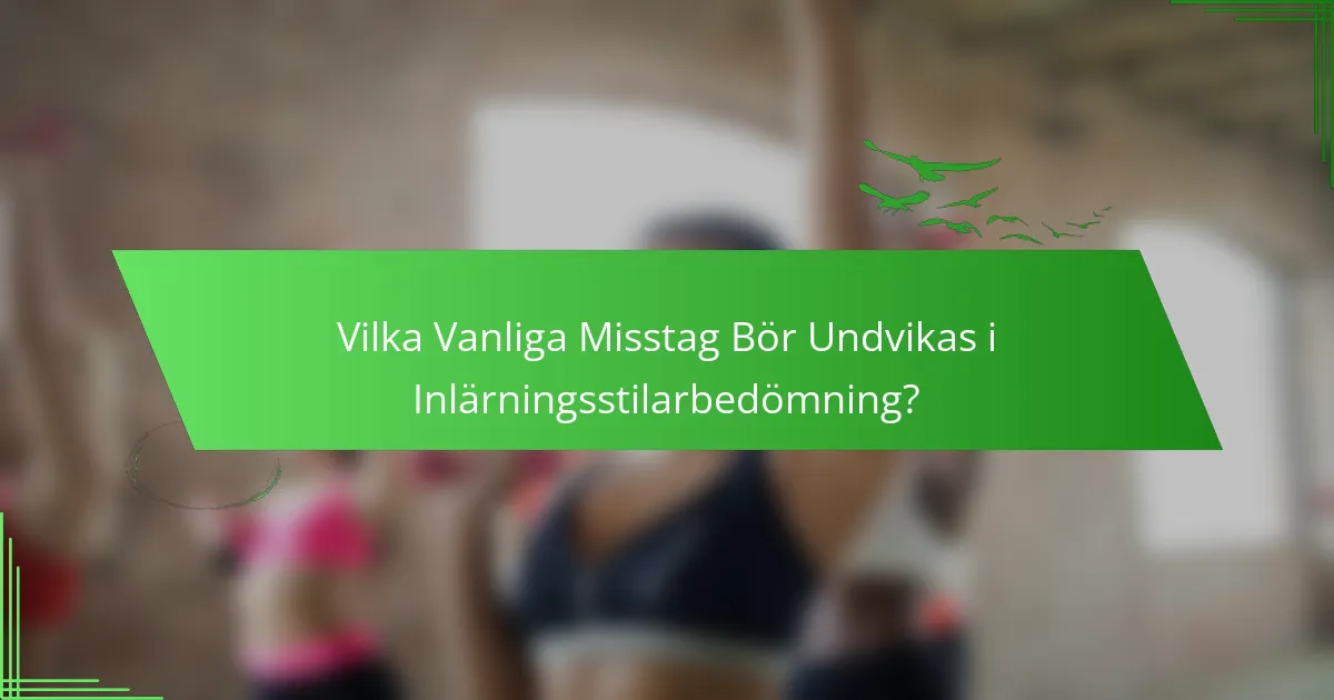 Vilka Vanliga Misstag Bör Undvikas i Inlärningsstilarbedömning?