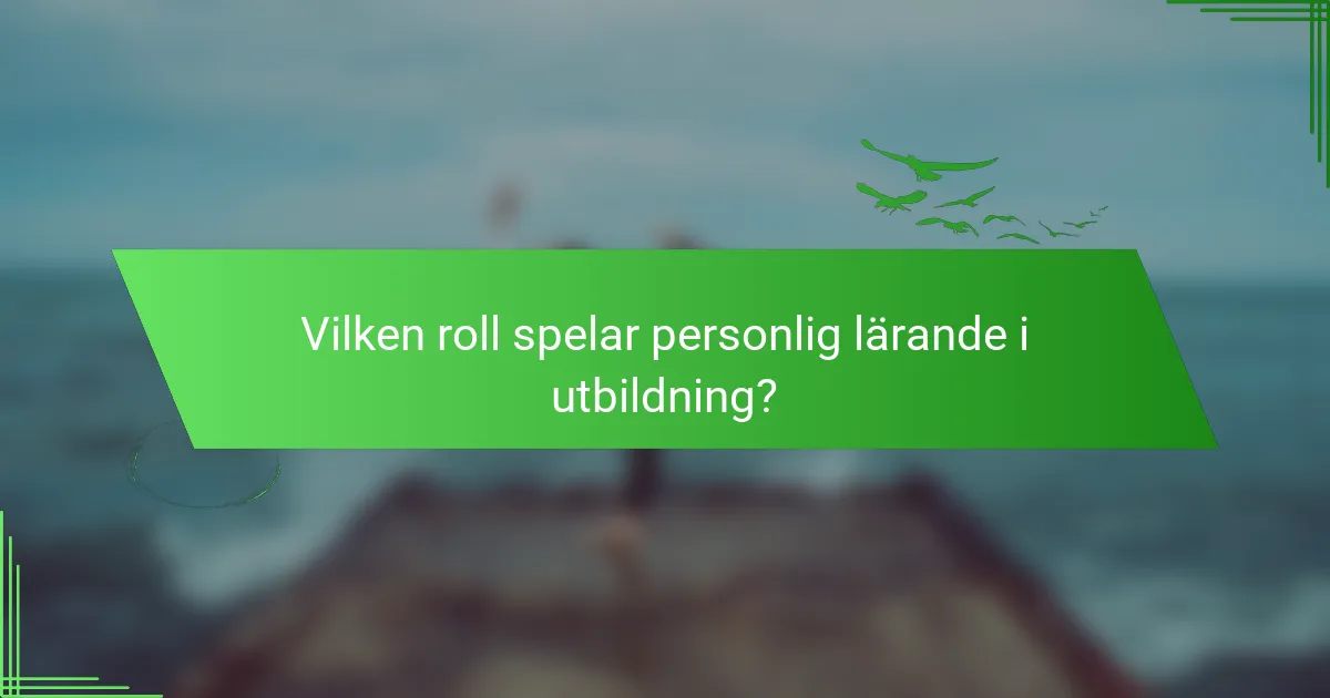 Vilken roll spelar personlig lärande i utbildning?